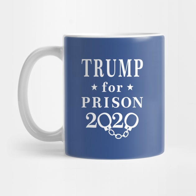 Trump for Prison 2020 by EthosWear